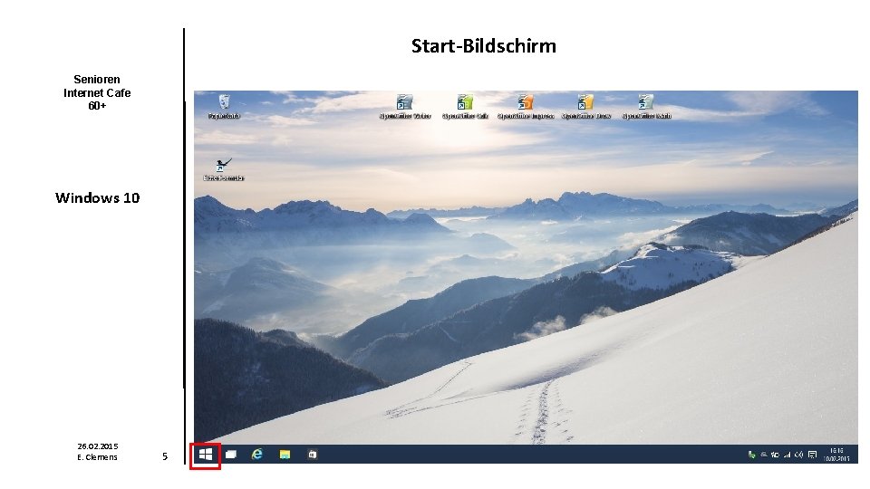 Start-Bildschirm Senioren Internet Cafe 60+ Windows 10 26. 02. 2015 E. Clemens 5 