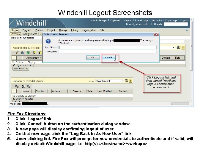 Windchill Logout Screenshots Fire Fox Directions: 1. Click ‘Logout’ link. 2. Click ‘Cancel’ button Windchill Logout Screenshots Fire Fox Directions: 1. Click ‘Logout’ link. 2. Click ‘Cancel’ button