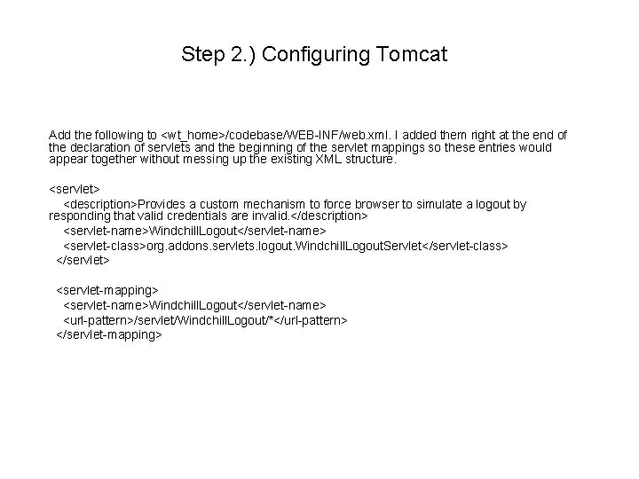 Step 2. ) Configuring Tomcat Add the following to <wt_home>/codebase/WEB-INF/web. xml. I added them Step 2. ) Configuring Tomcat Add the following to <wt_home>/codebase/WEB-INF/web. xml. I added them