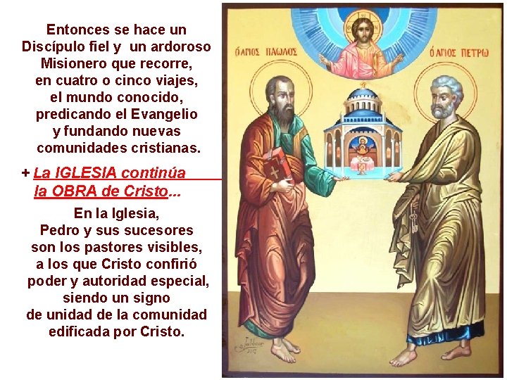 Entonces se hace un Discípulo fiel y un ardoroso Misionero que recorre, en cuatro