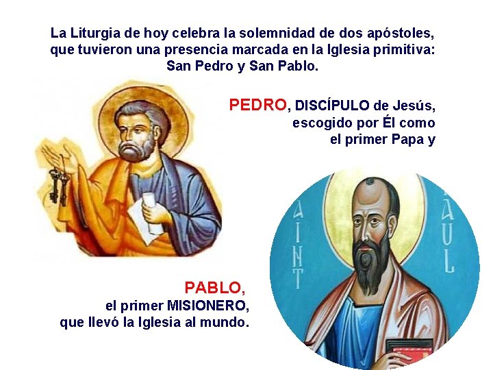 La Liturgia de hoy celebra la solemnidad de dos apóstoles, que tuvieron una presencia