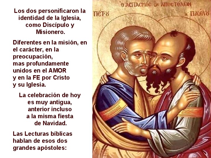 Los dos personificaron la identidad de la Iglesia, como Discípulo y Misionero. Diferentes en