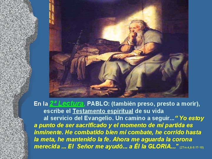 En la 2ª Lectura, PABLO: (también preso, presto a morir), escribe el Testamento espiritual