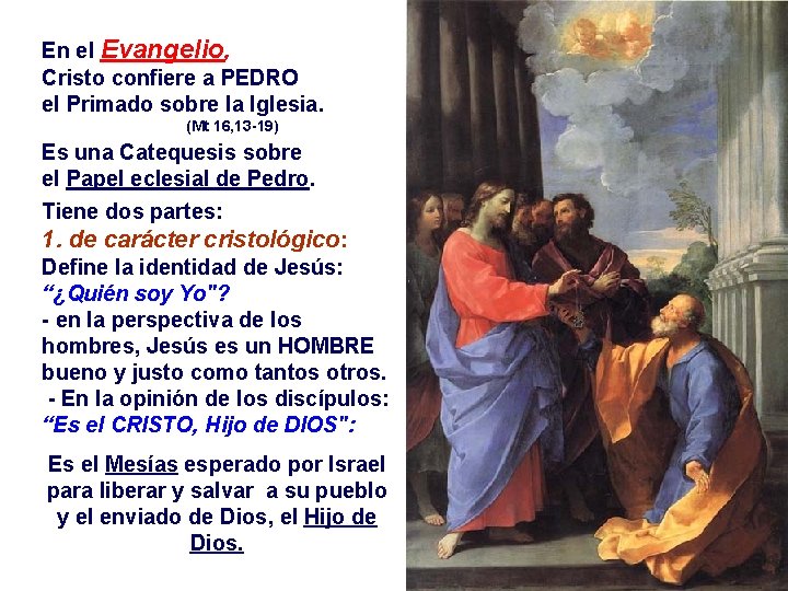 En el Evangelio, Cristo confiere a PEDRO el Primado sobre la Iglesia. (Mt 16,
