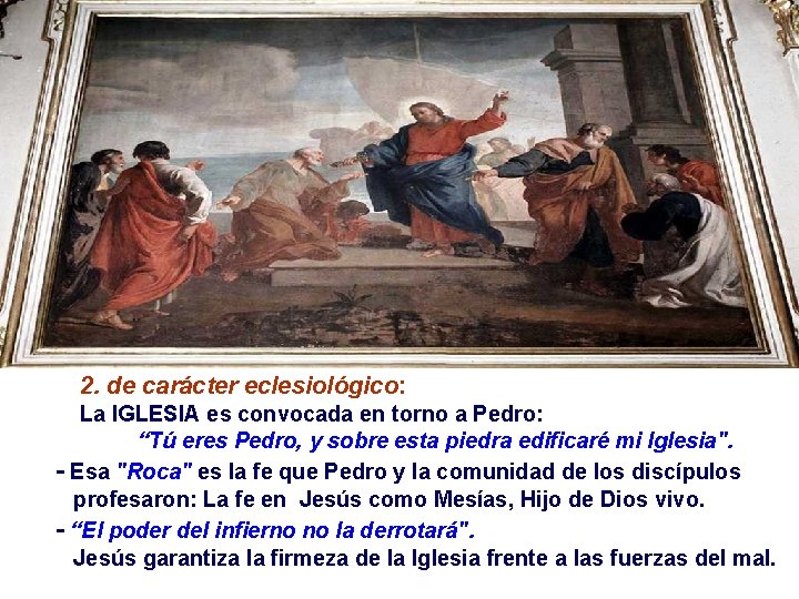 2. de carácter eclesiológico: La IGLESIA es convocada en torno a Pedro: “Tú eres