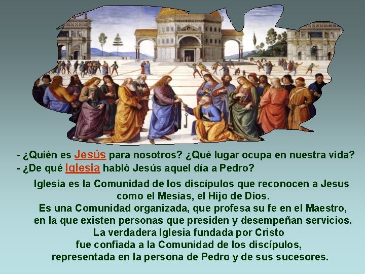 - ¿Quién es Jesús para nosotros? ¿Qué lugar ocupa en nuestra vida? - ¿De
