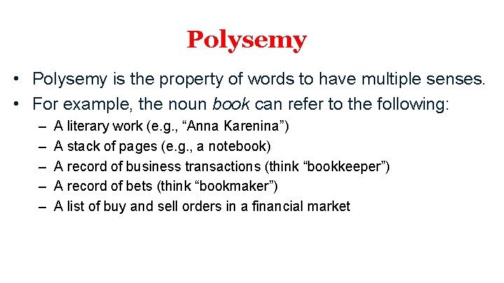 Polysemy • Polysemy is the property of words to have multiple senses. • For