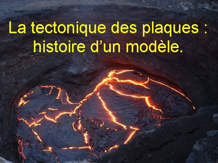 La tectonique des plaques : histoire d’un modèle. 