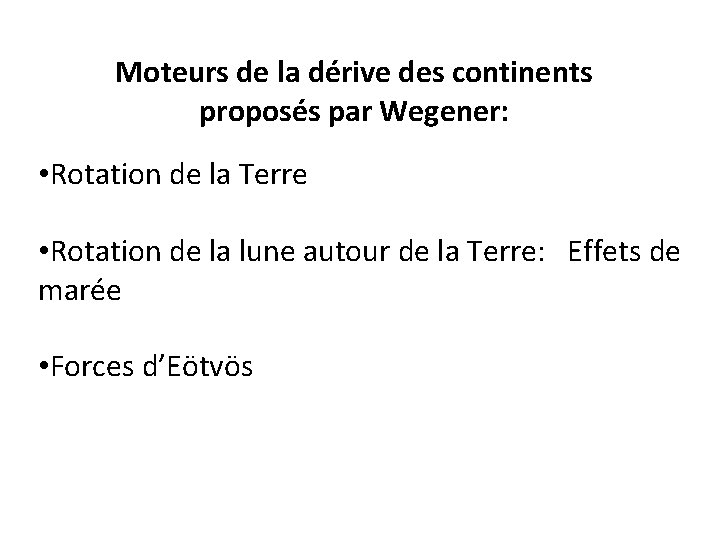 Moteurs de la dérive des continents proposés par Wegener: • Rotation de la Terre