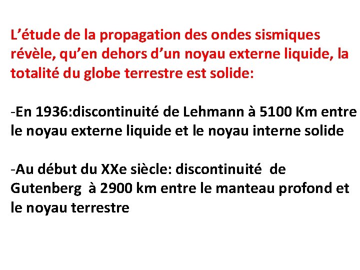 L’étude de la propagation des ondes sismiques révèle, qu’en dehors d’un noyau externe liquide,