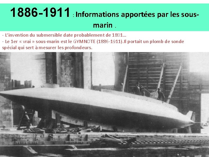 1886 -1911 : Informations apportées par les sousmarin. - L’invention du submersible date probablement