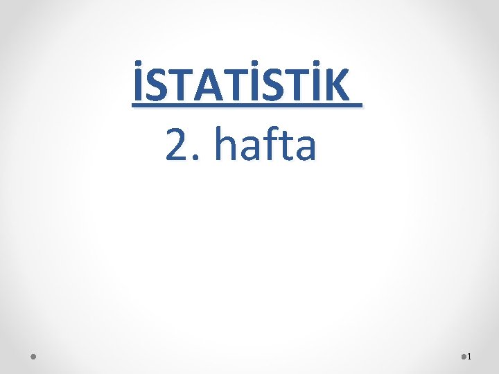 İSTATİSTİK 2. hafta 1 