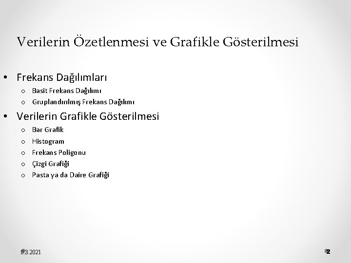Verilerin Özetlenmesi ve Grafikle Gösterilmesi • Frekans Dağılımları o Basit Frekans Dağılımı o Gruplandırılmış