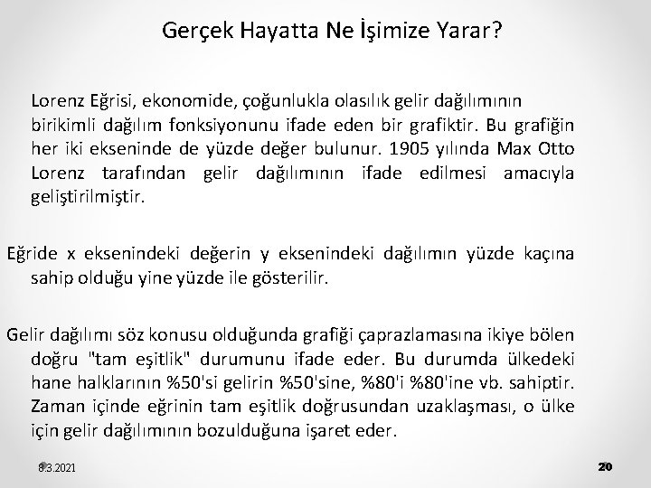 Gerçek Hayatta Ne İşimize Yarar? Lorenz Eğrisi, ekonomide, çoğunlukla olasılık gelir dağılımının birikimli dağılım