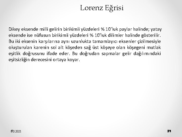 Lorenz Eğrisi Dikey eksende milli gelirin birikimli yüzdeleri % 10’luk paylar halinde; yatay eksende