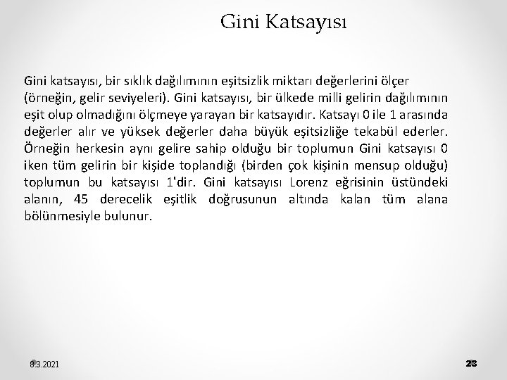 Gini Katsayısı Gini katsayısı, bir sıklık dağılımının eşitsizlik miktarı değerlerini ölçer (örneğin, gelir seviyeleri).