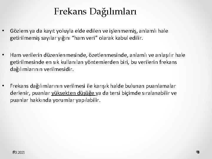 Frekans Dağılımları • Gözlem ya da kayıt yoluyla elde edilen ve işlenmemiş, anlamlı hale