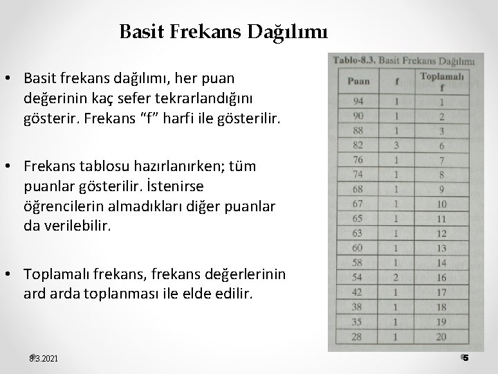 Basit Frekans Dağılımı • Basit frekans dağılımı, her puan değerinin kaç sefer tekrarlandığını gösterir.