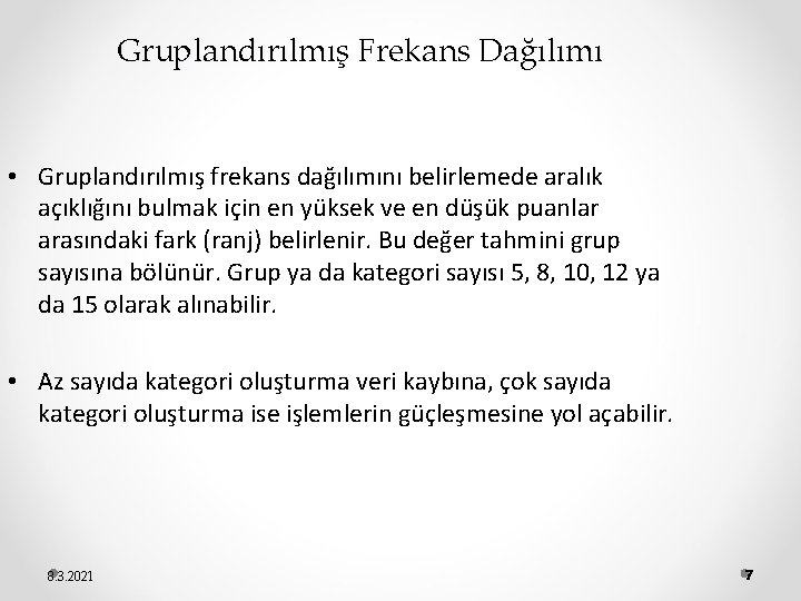 Gruplandırılmış Frekans Dağılımı • Gruplandırılmış frekans dağılımını belirlemede aralık açıklığını bulmak için en yüksek