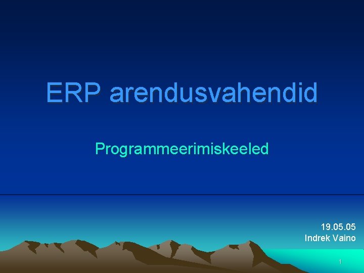 ERP arendusvahendid Programmeerimiskeeled 19. 05 Indrek Vaino 1 