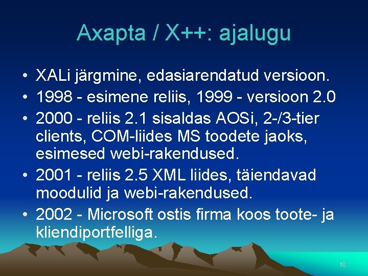 Axapta / X++: ajalugu • XALi järgmine, edasiarendatud versioon. • 1998 - esimene reliis,