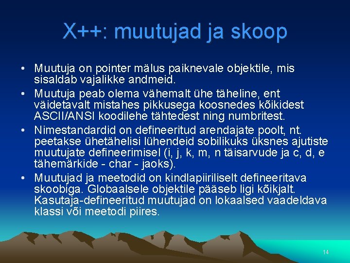 X++: muutujad ja skoop • Muutuja on pointer mälus paiknevale objektile, mis sisaldab vajalikke