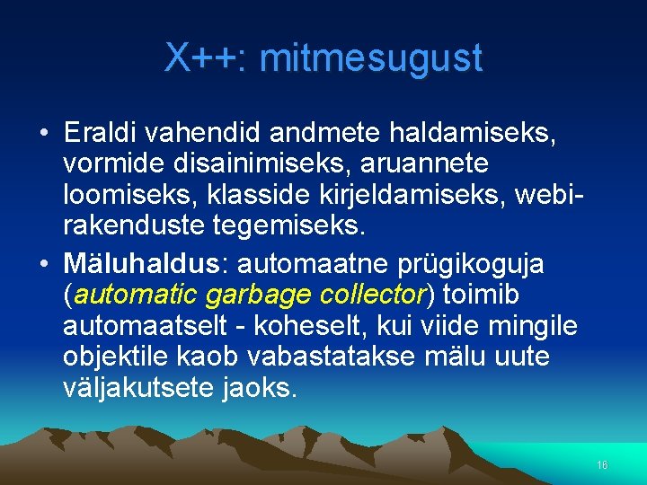 X++: mitmesugust • Eraldi vahendid andmete haldamiseks, vormide disainimiseks, aruannete loomiseks, klasside kirjeldamiseks, webirakenduste