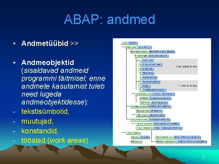 ABAP: andmed • Andmetüübid >> • Andmeobjektid (sisaldavad andmeid programmi täitmisel; enne andmete kasutamist