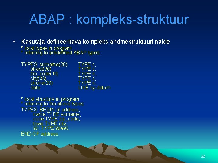 ABAP : kompleks-struktuur • Kasutaja defineeritava kompleks andmestruktuuri näide * local types in program