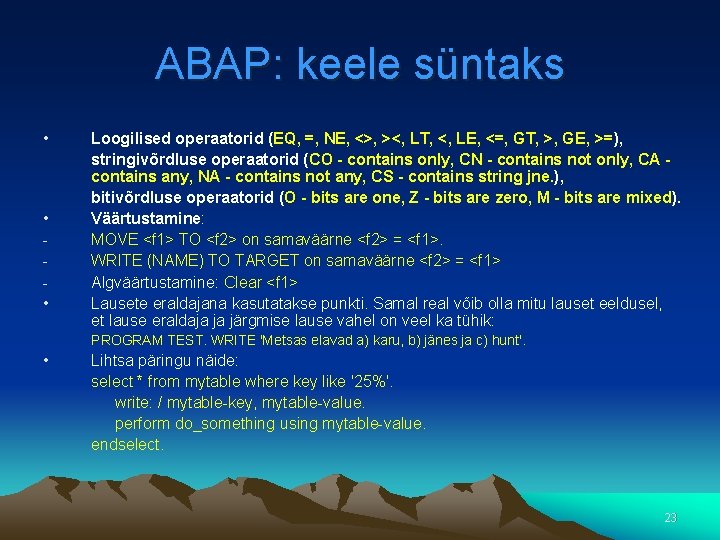 ABAP: keele süntaks • • • Loogilised operaatorid (EQ, =, NE, <>, ><, LT,