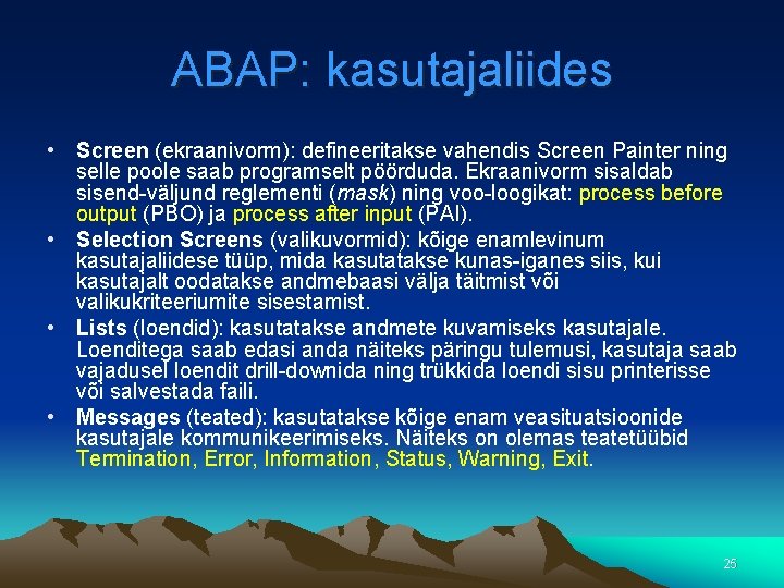 ABAP: kasutajaliides • Screen (ekraanivorm): defineeritakse vahendis Screen Painter ning selle poole saab programselt