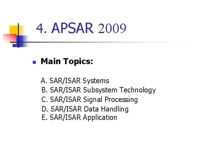 4. APSAR 2009 n Main Topics: A. SAR/ISAR Systems B. SAR/ISAR Subsystem Technology C.