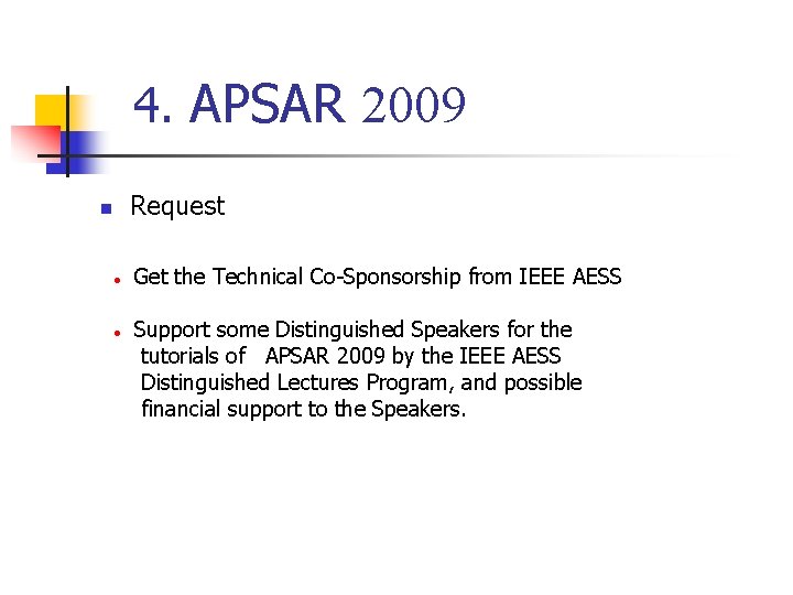 4. APSAR 2009 Request n ● ● Get the Technical Co-Sponsorship from IEEE AESS