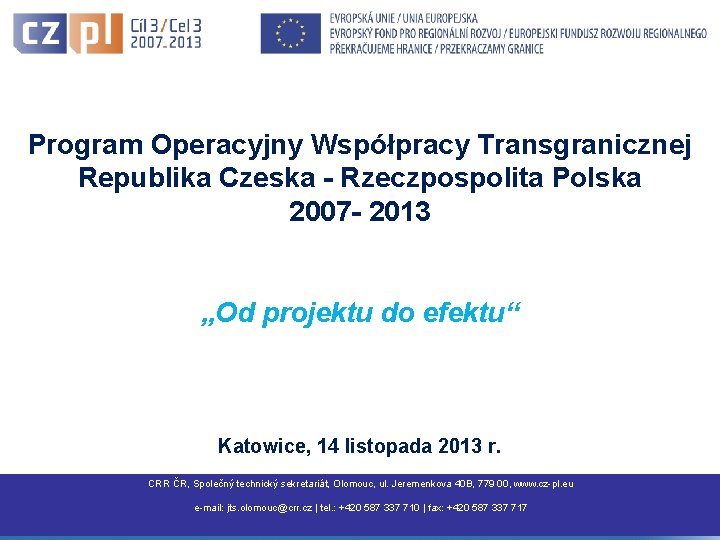 Program Operacyjny Współpracy Transgranicznej Republika Czeska - Rzeczpospolita Polska 2007 - 2013 „Od projektu