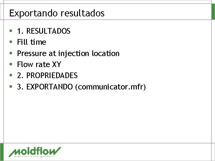 Exportando resultados § § § 1. RESULTADOS Fill time Pressure at injection location Flow