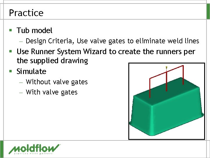 Practice § Tub model – Design Criteria, Use valve gates to eliminate weld lines