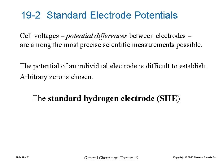 19 -2 Standard Electrode Potentials Cell voltages – potential differences between electrodes – are