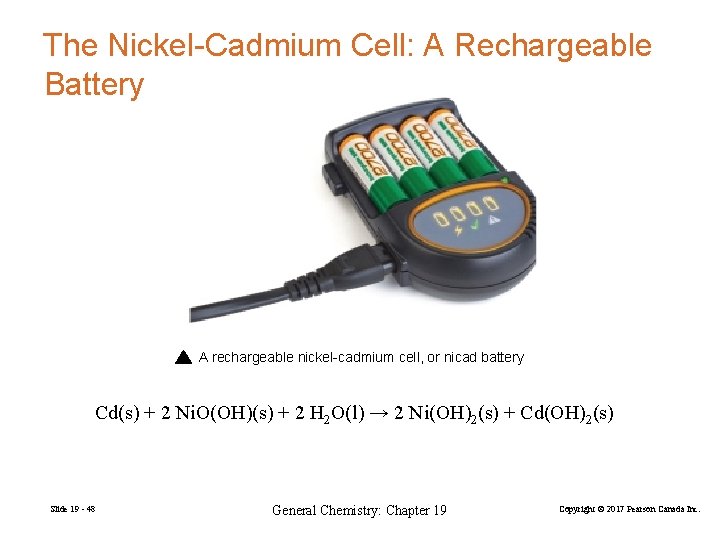 The Nickel-Cadmium Cell: A Rechargeable Battery A rechargeable nickel-cadmium cell, or nicad battery Cd(s)