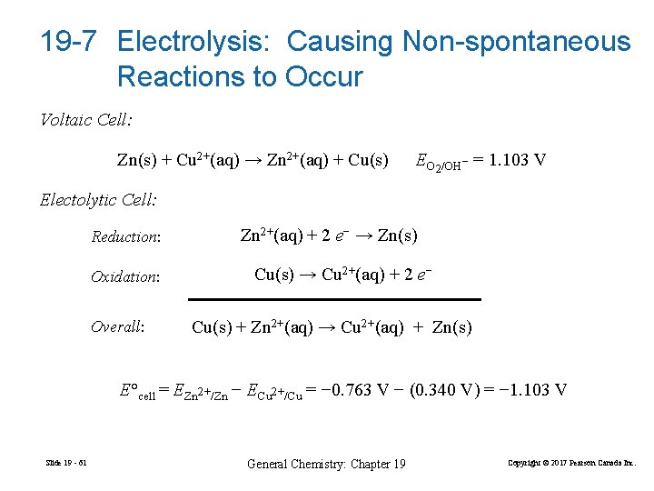 19 -7 Electrolysis: Causing Non-spontaneous Reactions to Occur Voltaic Cell: Zn(s) + Cu 2+(aq)