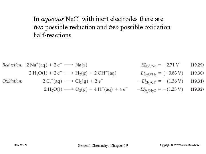 In aqueous Na. Cl with inert electrodes there are two possible reduction and two