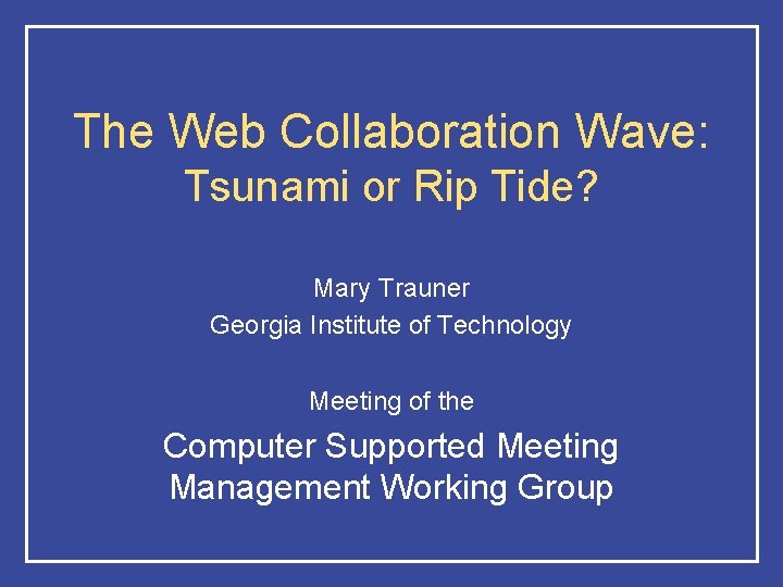 The Web Collaboration Wave: Tsunami or Rip Tide? Mary Trauner Georgia Institute of Technology