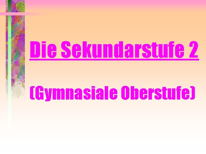 Die Sekundarstufe 2 (Gymnasiale Oberstufe) 