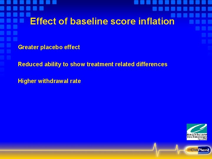 Effect of baseline score inflation Greater placebo effect Reduced ability to show treatment related