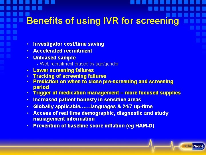 Benefits of using IVR for screening • Investigator cost/time saving • Accelerated recruitment •