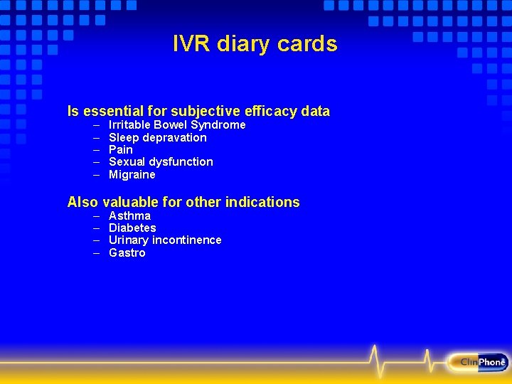 IVR diary cards Is essential for subjective efficacy data – – – Irritable Bowel