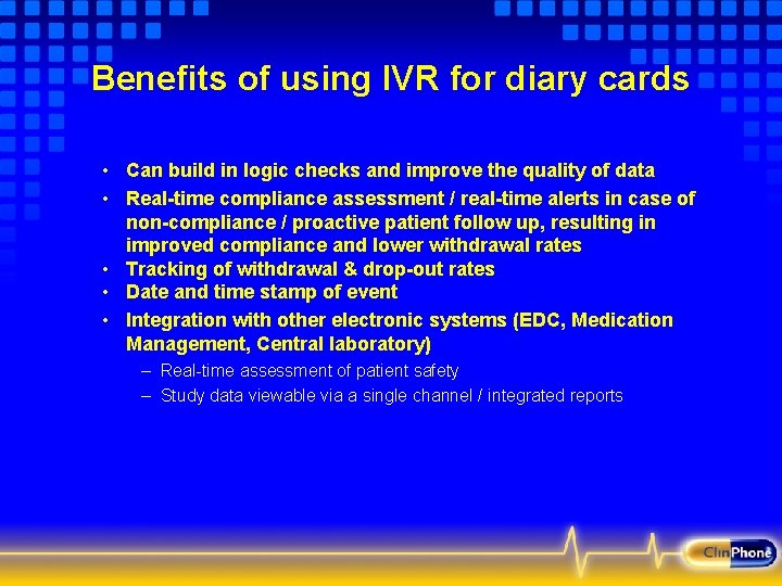 Benefits of using IVR for diary cards • Can build in logic checks and