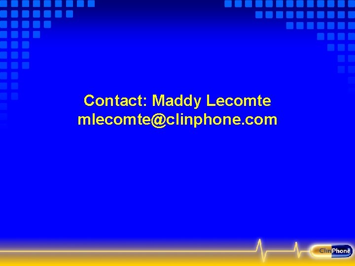 Contact: Maddy Lecomte mlecomte@clinphone. com 