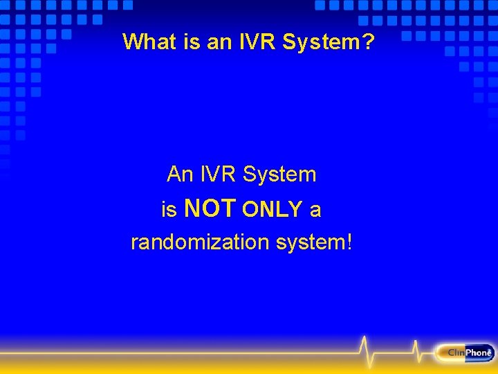 What is an IVR System? An IVR System is NOT ONLY a randomization system!