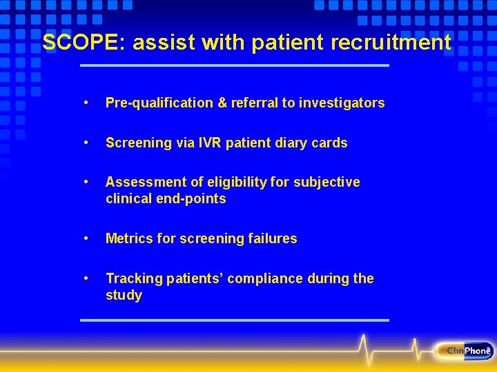 SCOPE: assist with patient recruitment • Pre-qualification & referral to investigators • Screening via