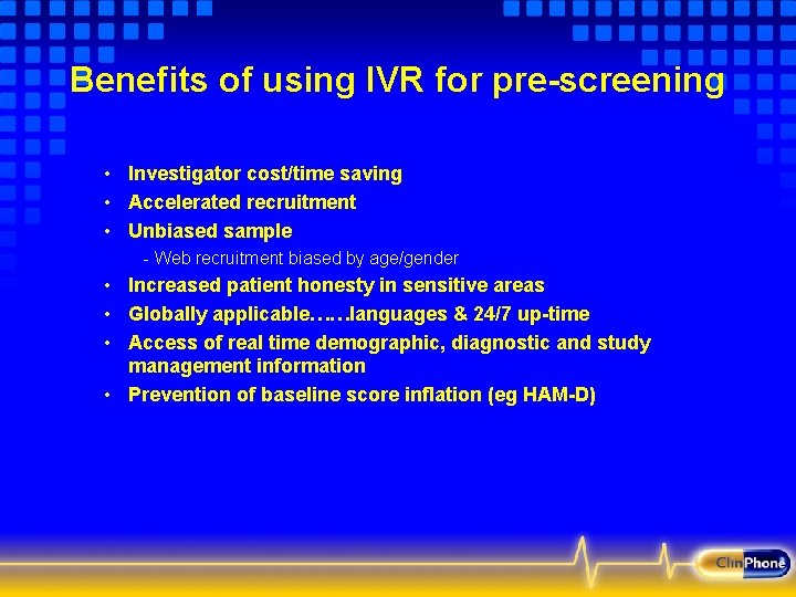 Benefits of using IVR for pre-screening • Investigator cost/time saving • Accelerated recruitment •